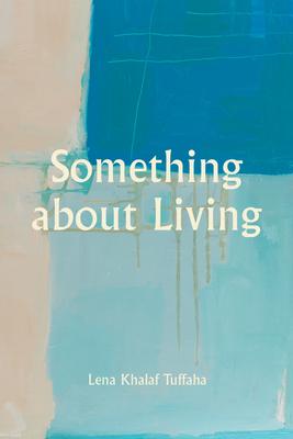 Something About Living - Lena Khalaf Tuffaha