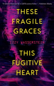 cover of These Fragile Graces, This Fugitive Heart by Izzy Wasserstein
